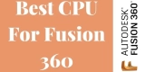 Best CPU For Fusion 360 In 2024 – Features, System Requirements, And Pricing