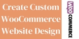 An In-depth Guide On How to Create Custom WooCommerce Website Design