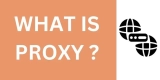 What Is Proxy? – Features, Types, & Uses
